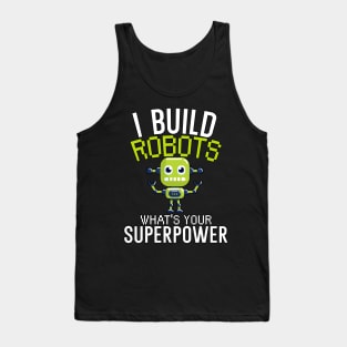 I build robots what's your superpower Tank Top